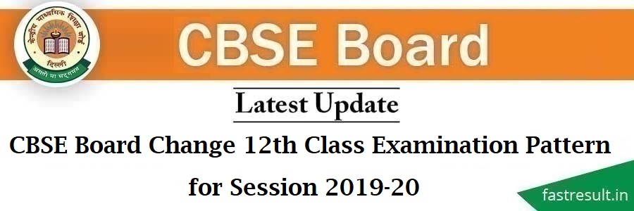 CBSE Board Change 12th Class Examination Pattern for Session 2019-20